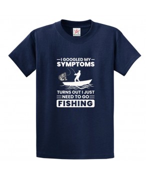 I Googled My Symptoms Turns Out I Just Need To Go Fishing Humor Fishermen Tee Unisex Kids & Adults T-Shirt									