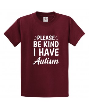 Please Be Kind I Have Autism Tee Autism Awareness Tee Unisex Kids & Adults T-Shirt									