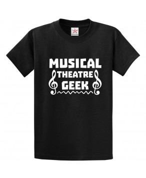 Musical Theatre Geek Funny Music Tee Unisex Kids & Adults T-Shirt									
