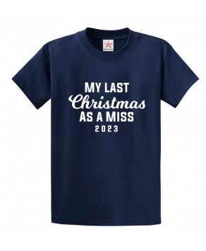 My Last Chistmas As A Miss 2023 Engagement Bachelorette Party Funny Xmas Bride To Be Unisex Kids & Adults T-Shirt									