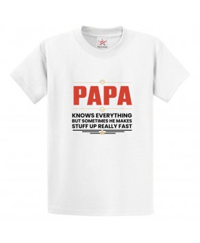 Papa Knows Everything But Sometimes He Makes Stuff Up Really Fast Tee Unisex Kids & Adults T-Shirt									