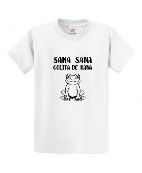 Sana Sana Golita De Rana Funny Spanish Unisex Kids & Adults T-Shirt 									