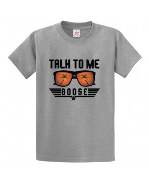 Talk To Me Goose Funny Trendy Stylish Humor Tee Unisex Kids & Adults T-Shirt									