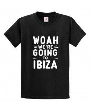Woah We're Going To Ibiza Tour Destination Print Unisex Kids & Adults T-Shirt									