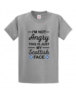 I'm Not Angry This Is Just My Scottish Face Grumpy Funny Scotland Tee Unisex Kids & Adults T-Shirt									