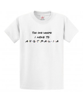 The One Where I Move To Austrailia Patriotic Birthday Tee Unisex Kids & Adults T-Shirt									