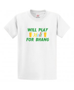 Will Play Holi For Bhang Holika Dahan Rangoli Dhulandi Festivals Funny Print Crew Neck Unisex Kids And Adult T-Shirt