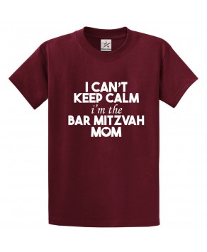 I Can't Keep Calm I'm The Bar Mitzvah Mom Proud Mommy Family Jewish Funny Unisex Kids And Adults T-Shirt