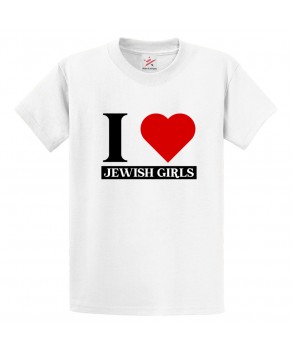 I Love Jewish Girls Judaism Classic Comic Funny Graphic Print Unisex Kids And Adults T-Shirt