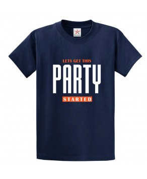Lets Get This Party Started Classic Graphic Print Unisex Kids And Adults T-Shirt