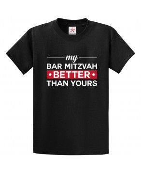My Bar Mitzvah Better Than Yours Proud Funny Sarcastic Qoute Kids And Adults Unisex T-Shirt