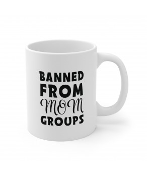 Funny Unique Mommy Banned From Mom Groups Ceramic Coffee Mug For Mothers
