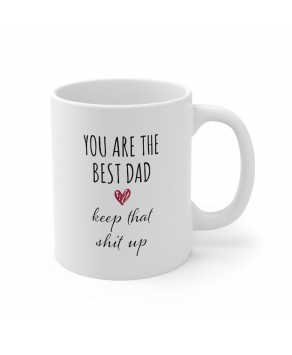 You're The Best Dad Keep That Shit Up Ceramic Coffee Mug Funny Sarcasm Motivational Father's day Tea Cup