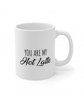 You Are My Hot Latte Funny Sarcasm Motivational Inspirational Valentine's Couple Coffee Ceramic Mug