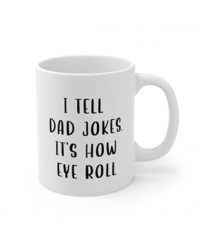 I Tell Dad Jokes It's How Eye Roll Funny Sarcasm Ceramic Coffee Mug Fathers Day Tea Cup