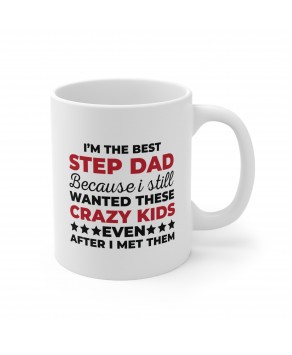 I'm The Best Step Dad Because I Still Wanted These Crazy Kids Funny Fathers Day Birthday Ceramic Coffee Mug