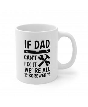 If Dad Can't Fix It We're All Screwed Funny Coffee Mug Novelty Fathers Day Birthday Christmas Ceramic Tea Cup