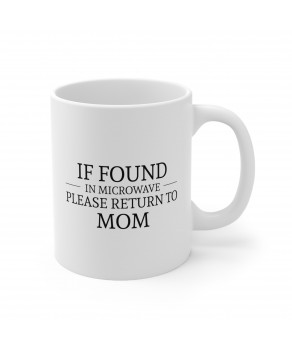 If Found In Microwave Please Return To Mom Ceramic Coffee Mug Funny Kids Family Friends Tea Cup