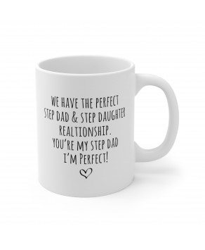 We Have The Perfect Step Dad & Daughter Relationship Ceramic Coffee Mug Funny Sarcasm Tea Cup
