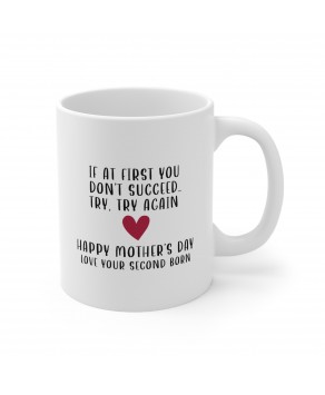 If At First You Don’t Succeed Try Try Again Mother's Day Your Love Second Born Motivational Ceramic Coffee Cup