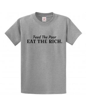Classic Feed The Poor Eat The Rich Graphic Print Style Protest Unisex Kids & Adult T-Shirt