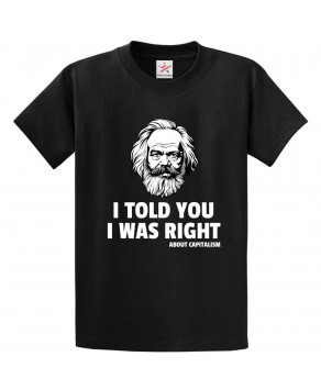 I Told You I Was Right About Capitalism Karl Max Political Theroy Graphic Print Style Unisex Kids & Adult T-Shirt 									
