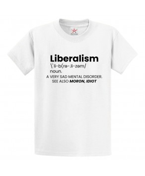 Funny Liberalism A Very Sad Mental Disorder See Also Moron, Idiot Graphic Print Style Political Unisex Kids & Adult T-Shirt