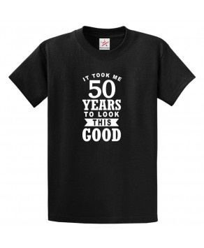 It Took 50 Years To Look This Good Funny Print Unisex Adult & Kids Crew Neck T-Shirt									