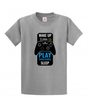 Wake Up Turn 15 Play Video Games Sleep Funny Print Unisex Adult & Kids Crew Neck T-Shirt									